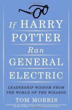 Cover art for If Harry Potter Ran General Electric: Leadership Wisdom from the World of the Wizards