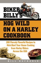 Cover art for Biker Billy's Hog Wild on a Harley Cookbook: 200 Fiercely Flavorful Recipes to Kick-Start Your Home Cooking from Harley Riders Across the USA