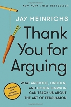 Cover art for Thank You for Arguing, Third Edition: What Aristotle, Lincoln, and Homer Simpson Can Teach Us About the Art of Persuasion