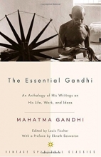 Cover art for The Essential Gandhi: An Anthology of His Writings on His Life, Work, and Ideas