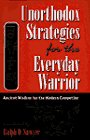 Cover art for Unorthodox Strategies For The Everyday Warrior: Ancient Wisdom For The Modern Competitor