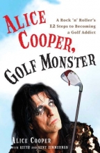 Cover art for Alice Cooper, Golf Monster: A Rock 'n' Roller's 12 Steps to Becoming a Golf Addict
