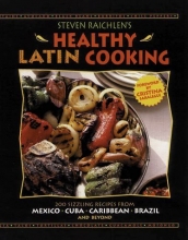 Cover art for Steven Raichlen's Healthy Latin Cooking: 200 Sizzling Recipes from Mexico, Cuba, The Caribbean, Brazil, and Beyond