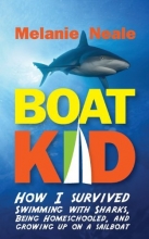 Cover art for Boat Kid: How I Survived Swimming with Sharks, Being Homeschooled, and Growing Up on a Sailboat