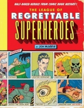 Cover art for The League of Regrettable Superheroes: Half-Baked Heroes from Comic Book History