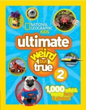 Cover art for National Geographic Kids Ultimate Weird But True 2: 1,000 Wild & Wacky Facts & Photos!