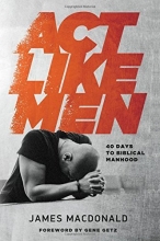 Cover art for Act Like Men: 40 Days to Biblical Manhood