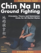 Cover art for Chin Na in Ground Fighting: Principles, Theory and Submission Holds for All Martial Styles