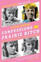 Cover art for Confessions of a Prairie Bitch: How I Survived Nellie Oleson and Learned to Love Being Hated