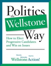 Cover art for Politics the Wellstone Way: How to Elect Progressive Candidates and Win on Issues