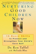 Cover art for Nurturing Good Children Now: 10 Basic Skills to Protect and Strengthen Your Child's Core Self