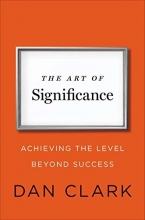 Cover art for The Art of Significance: Achieving the Level Beyond Success