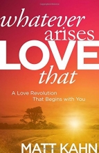 Cover art for Whatever Arises, Love That: A Love Revolution That Begins with You