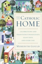 Cover art for The Catholic Home: Celebrations and Traditions for Holidays, Feast Days, and Every Day