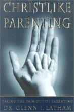 Cover art for Christlike Parenting: Taking the Pain Out of Parenting