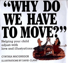 Cover art for Why Do We Have to Move?: Helping Your Child Adjust-With Love and Illustrations