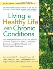 Cover art for Living a Healthy Life with Chronic Conditions: Self-Management of Heart Disease, Arthritis, Diabetes, Depression, Asthma, Bronchitis, Emphysema and Other Physical and Mental Health Conditions