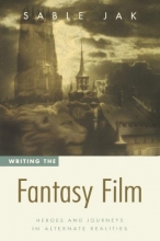 Cover art for Writing the Fantasy Film: Heroes and Journeys in Alternate Realities