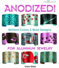 Cover art for Anodized!: Brilliant Colors & Bold Designs for Aluminum Jewelry (Lark Jewelry Books)