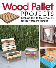 Cover art for Wood Pallet Projects: Cool and Easy-to-Make Projects for the Home and Garden