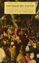 Cover art for Divided by Faith: Religious Conflict and the Practice of Toleration in Early Modern Europe