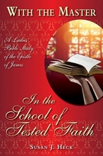 Cover art for With the Master in the School of Tested Faith: A Ladies' Bible Study of the Epistle of James (With the Master Bible Studies)