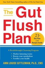 Cover art for The Gut Flush Plan: A Breakthrough Cleansing Program - Flushes Fattening Toxins - Boosts Metabolism - Fortifies Your Health