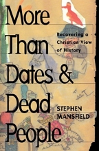 Cover art for More Than Dates and Dead People: Recovering a Christian View of History