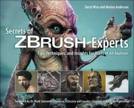 Cover art for Secrets of Zbrush Experts: Tips, Techniques, and Insights for Users of All Abilities