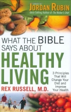 Cover art for What the Bible Says about Healthy Living: Three Biblical Principals That Will Change Your Diet and Improve Your Health