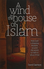 Cover art for A Wind In The House Of Islam: How God Is Drawing Muslims Around The World To Faith In Jesus Christ