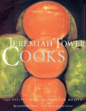 Cover art for Jeremiah Tower Cooks: 250 Recipes from an American Master