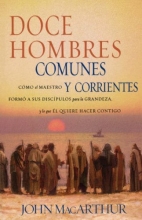Cover art for Doce hombres comunes y corrientes: Como el Maestro formo a sus discipulos para la grandeza, y lo que El quiere hacer contigo (Spanish Edition)