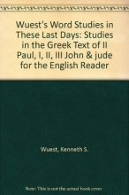 Cover art for Wuest's Word Studies in These Last Days: Studies in the Greek Text of II Paul, I, II, III John &amp; jude for the English Reader