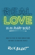 Cover art for Real Love in an Angry World: How to Stick to Your Convictions without Alienating People