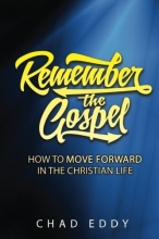 Cover art for Remember The Gospel: How To Move Forward In The Christian Life