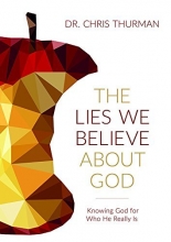 Cover art for The Lies We Believe about God: Knowing God for Who He Really Is