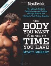 Cover art for Men's Health The Body You Want in the Time You Have: The Ultimate Guide to Getting Leaner and Building Muscle with Workouts that Fit Any Schedule
