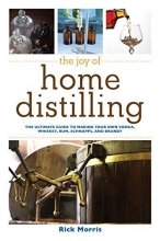 Cover art for The Joy of Home Distilling: The Ultimate Guide to Making Your Own Vodka, Whiskey, Rum, Brandy, Moonshine, and More (The Joy of Series)