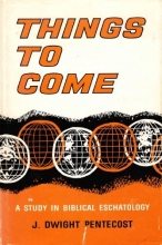 Cover art for Things to Come - A Study in Biblical Eschatology