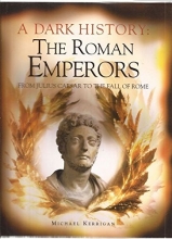 Cover art for A Dark History: The Roman Emperors From Julius Caesar To The Fall Of Rome