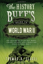Cover art for The History Buff's Guide to World War II: Top Ten Rankings of the Best, Worst, Largest, and Most Lethal People and Events of World War II (History Buff's Guides)