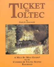 Cover art for Ticket to Toltec: A mile by mile guide for the Cumbres & Toltec Scenic Railroad