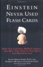 Cover art for Einstein Never Used Flashcards: How Our Children Really Learn-- And Why They Need to Play More and Memorize Less