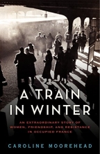 Cover art for A Train in Winter: An Extraordinary Story of Women, Friendship, and Resistance in Occupied France (The Resistance Trilogy Book 1)