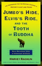 Cover art for Jumbo's Hide, Elvis's Ride, and the Tooth of Buddha: More Marvelous Tales of Historical Artifacts