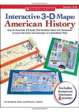 Cover art for Interactive 3-D Maps: American History: Easy-to-Assemble 3-D Maps That Students Make and Manipulate to Learn Key Facts and Conceptsin a Kinesthetic Way!