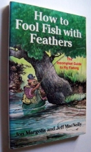 Cover art for How to Fool Fish With Feathers: The Incompleat Guide to Fly-Fishing