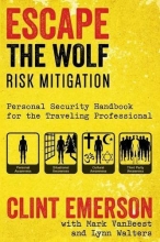 Cover art for Escape The Wolf: A Security Handbook for Traveling Professionals
