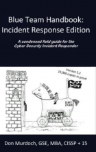 Cover art for Blue Team Handbook: Incident Response Edition: A condensed field guide for the Cyber Security Incident Responder.